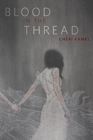 Blood in the Thread by Cheri Kamei