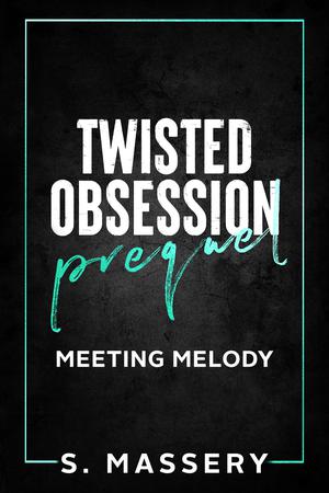 Twisted Obsession Prequel: Meeting Melody by S. Massery
