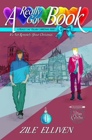 A Really Gay Book: It's Not Remotely About Christmas by Zile Elliven