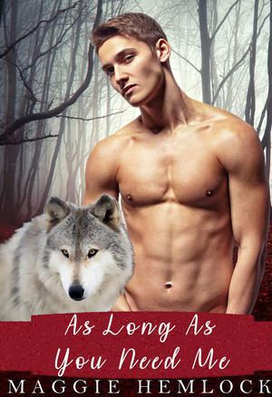 As Long As You Need Me (Hemlock Wolf Pack Saga #11.5)