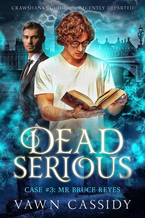 Dead Serious Case #3: Mr Bruce Reyes by Vawn Cassidy