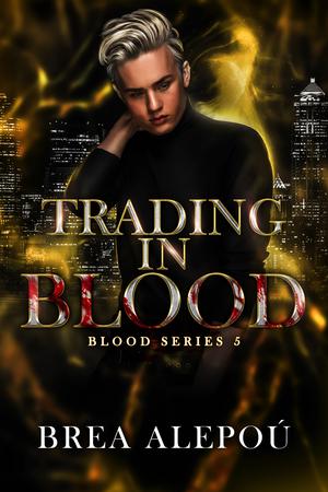 Trading in Blood by Brea Alepoú