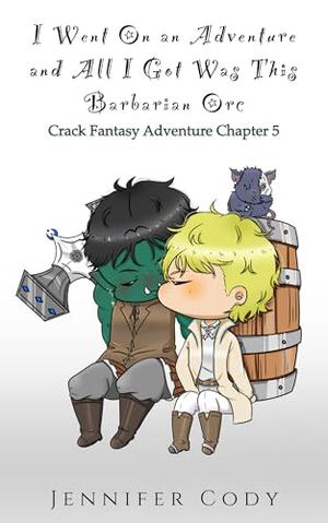 I Went on an Adventure and All I Got Was This Barbarian Orc by Jennifer Cody