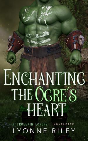 Enchanting the Ogre's Heart (Trollkin Lovers #1)