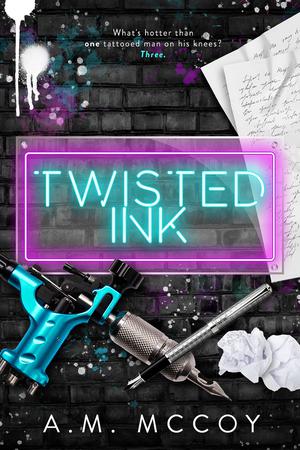 Twisted Ink: A Why Choose Romance by A.M. McCoy
