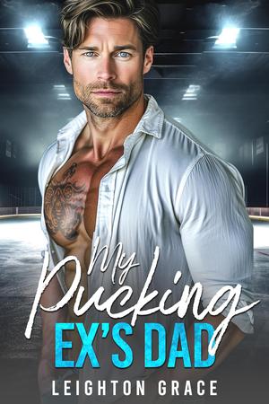 My Pucking Ex's Dad by Leighton Grace