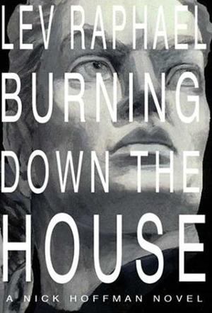 Burning Down the House by Lev Raphael