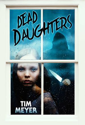 Dead Daughters by Tim Meyer