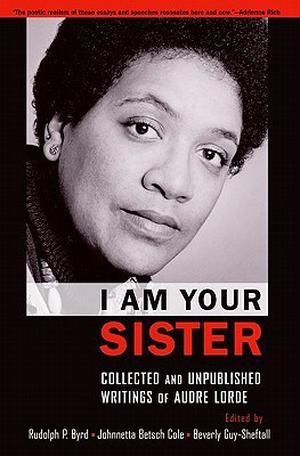 I Am Your Sister: Collected and Unpublished Writings of Audre Lorde (Freedom Organizing #3)