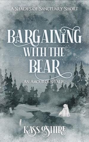 Bargaining with the Bear by Kass O'Shire