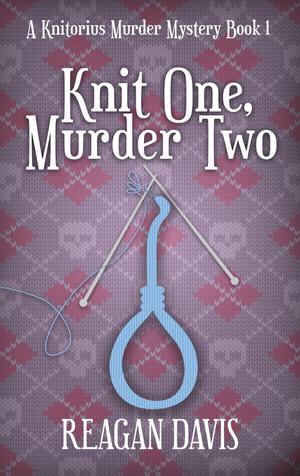Knit One Murder Two by Reagan Davis
