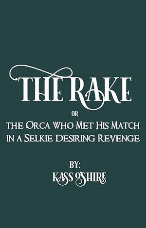The Rake OR The Orca Who Met His Match in a Selkie Desiring Revenge: A Cozy, Spicy Gaslamp Monster Romance (The Shades of Sanctuary #3)