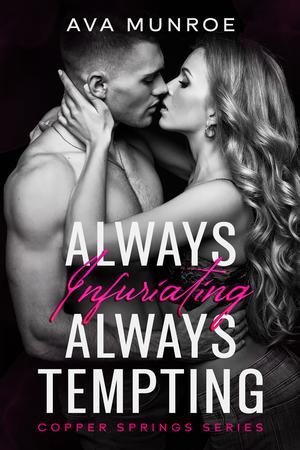 Always Infuriating Always Tempting (Copper Springs #1)