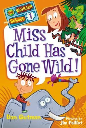 Miss Child Has Gone Wild! by Dan Gutman