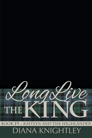 Long Live the King (Kaitlyn and the Highlander #19)