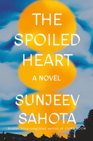 The Spoiled Heart by Sunjeev Sahota