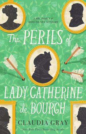 The Perils of Lady Catherine de Bourgh (Mr. Darcy & Miss Tilney #3)