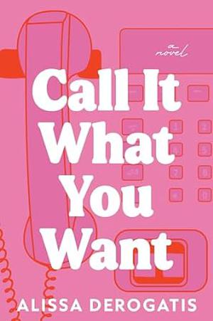 Call It What You Want by Alissa DeRogatis