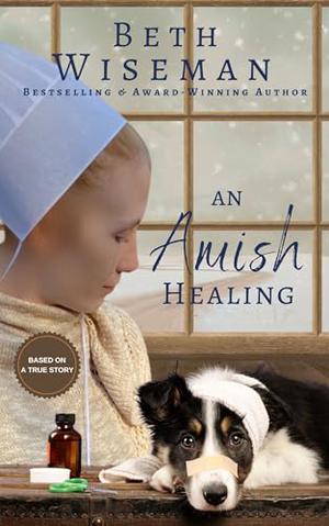 An Amish Healing (A Romance): Includes Amish Recipes and Reading Group Guide by Beth Wiseman