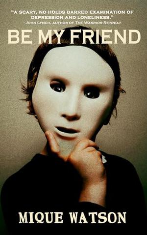 Be My Friend by Mique Watson