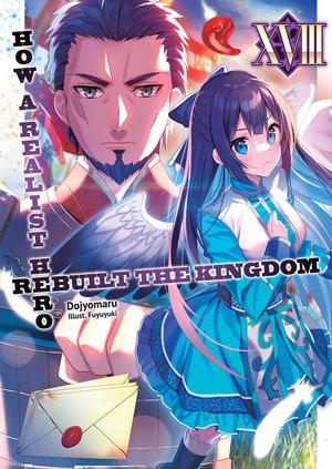 How a Realist Hero Rebuilt the Kingdom: Volume 18 (How a Realist Hero Rebuilt the Kingdom Light Novel #18)