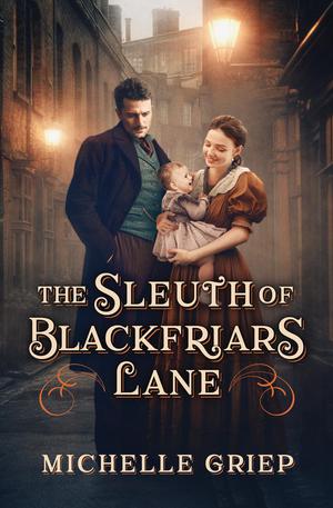 The Sleuth of Blackfriars Lane by Michelle Griep