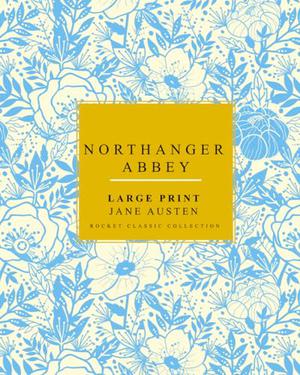Northanger Abbey Large Print Jane Austen: Rocket Classic Collection by Jane Austen, Rocket Classic Collection