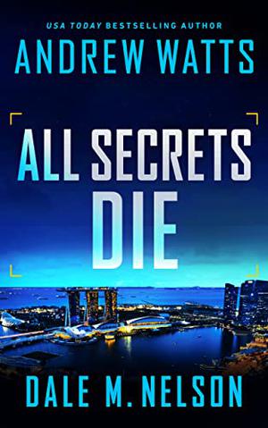 All Secrets Die by Andrew Watts, Dale M. Nelson