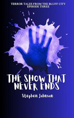 The Show That Never Ends by Stephen Johnson