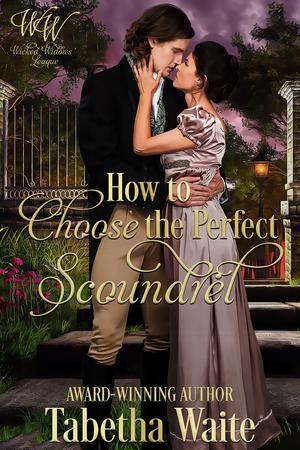 How to Choose the Perfect Scoundrel by Tabetha Waite