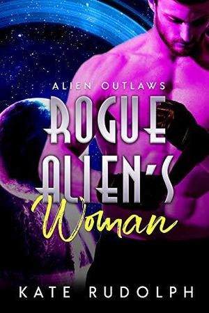 Rogue Alien's Woman (Alien Outlaws #1)