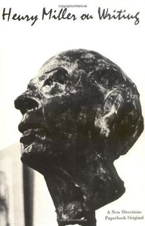 Henry Miller on Writing by Henry Miller