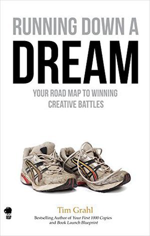 Running Down a Dream: Your Road Map to Winning Creative Battles by Tim Grahl