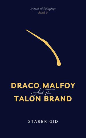Draco Malfoy and the Talon Brand (The Mirror of Ecidyrue #5)