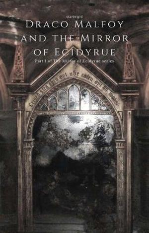 Draco Malfoy and the Mirror of Ecidyrue (The Mirror of Ecidyrue #1)