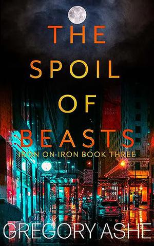 The Spoil of Beasts (Iron on Iron #3)