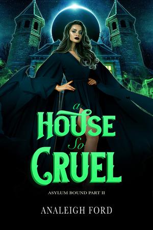 A House So Cruel by Analeigh Ford