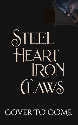 Steel Heart Iron Claws: A Dark Forbidden Fantasy (The Godkissed Bride #3)