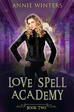 Love Spell Academy: Book 2 by Annie Winters
