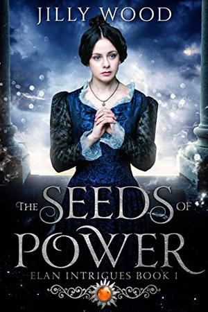 The Seeds of Power (Elan Intrigues #1)