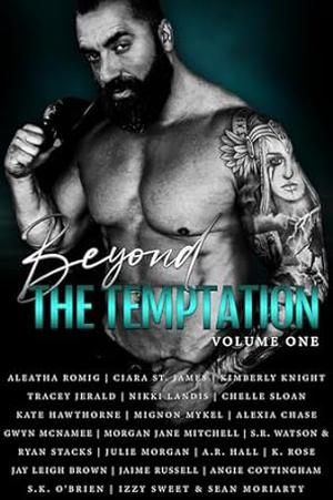 Beyond the Temptation Vol.1 : A BRAE Anthology by Aleatha Romig, Ciara St. James, Kimberly Knight, Tracey Jerald, Nikki Landis, Chelle Sloan, Kate Hawthorne, Mignon Mykel, Alexia Chase, Gwyn McNamee, Morgan Jane Mitchell, S.R. Watson, Ryan Stacks, Julie Morgan, A.R. Hall, K. Rose, Jay Leigh Brown, Jaime Russell, Angie Cottingham, S.K. O’Brien, Izzy Sweet, Sean Moriarty
