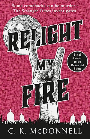 Relight My Fire by C.K. McDonnell