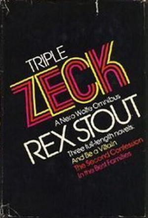 The Nero Wolfe Mystery Series: The Zeck Trilogy: And Be a Villain, The Second Confession, In the Best Families (Nero Wolfe #13, 15, 17)