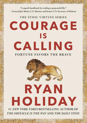 Courage Is Calling: Fortune Favors the Brave (Stoic Virtue Series #1)