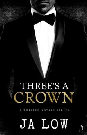 Three's A Crown: A Royal MMF Romance by J.A. Low