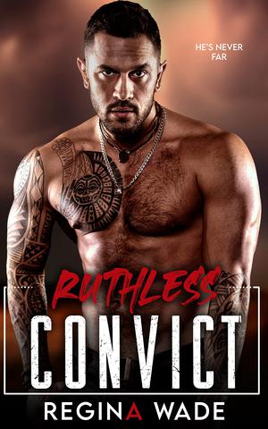 Ruthless Convict by Regina Wade