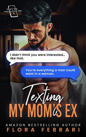 Texting My Moms Ex (Text Me You Love Me #8)