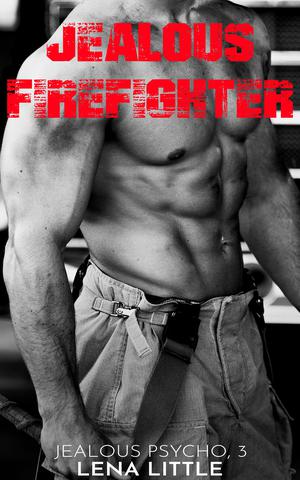 Jealous Firefighter (Jealous Psycho #3)