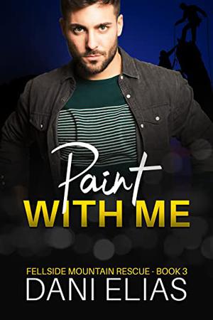 Paint with Me (Fellside Mountain Rescue #3)