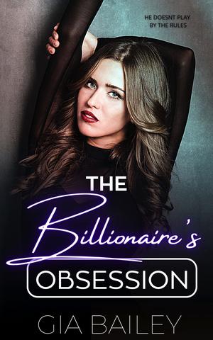 The Billionaire's Obsession by Gia Bailey